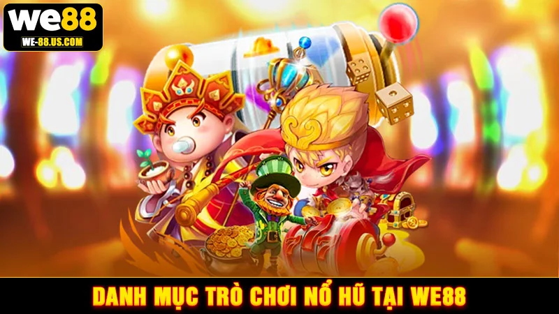 Danh mục trò chơi nổ hũ tại WE88 Danh mục trò chơi nổ hũ tại WE88