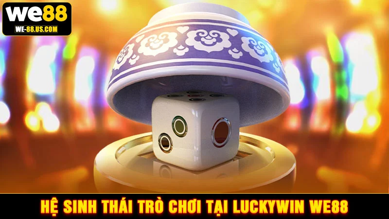 Hệ sinh thái trò chơi tại Luckywin WE88