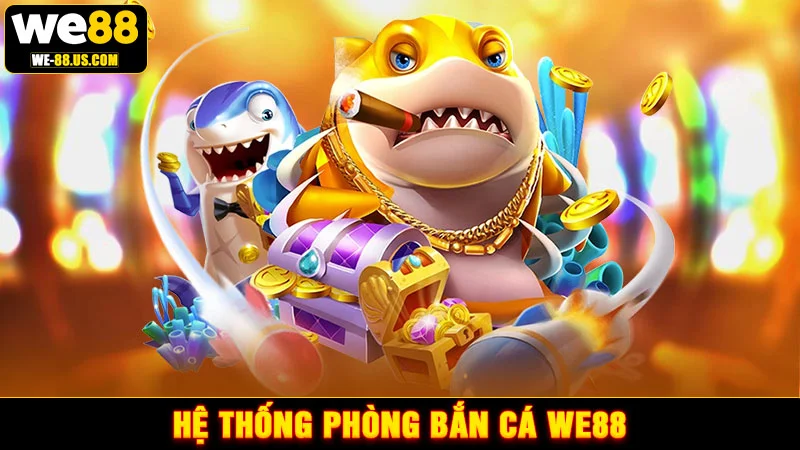Hệ thống phòng bắn cá WE88