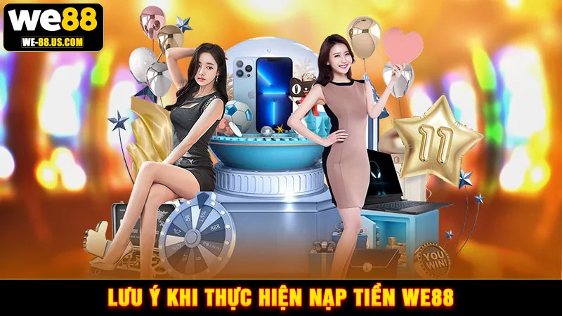 Lưu ý khi thực hiện nạp tiền WE88