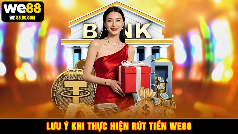 Lưu ý khi thực hiện rút tiền WE88