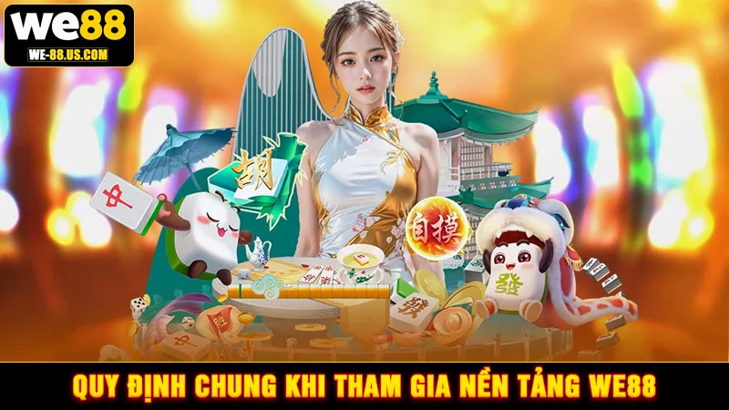 Quy định chung khi tham gia nền tảng WE88 Quy định chung khi tham gia nền tảng WE88