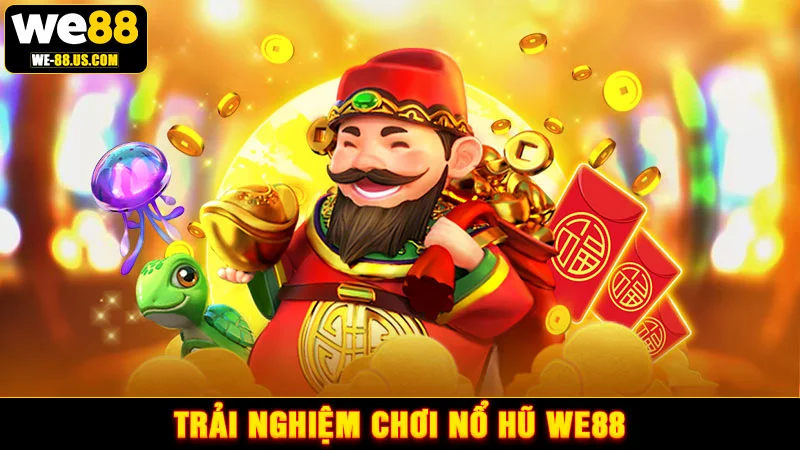 Trải nghiệm chơi nổ hũ WE88 Trải nghiệm chơi nổ hũ WE88