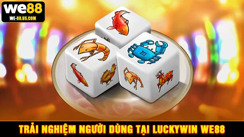 Trải nghiệm người dùng tại Luckywin WE88