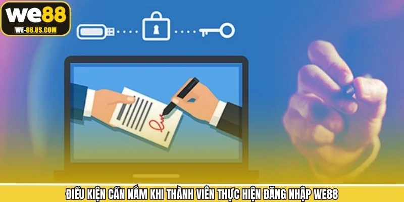 Điều kiện cần nắm khi thành viên thực hiện đăng nhập WE88