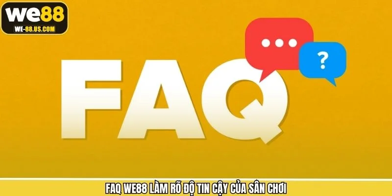 FAQ WE88 làm rõ độ tin cậy của sân chơi