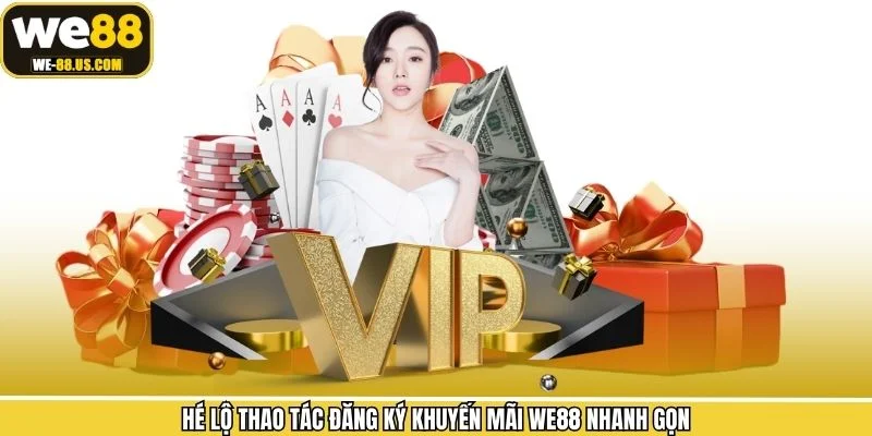 Hé lộ thao tác đăng ký khuyến mãi WE88 nhanh gọn