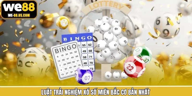 Luật trải nghiệm xổ số miền Bắc cơ bản nhất
