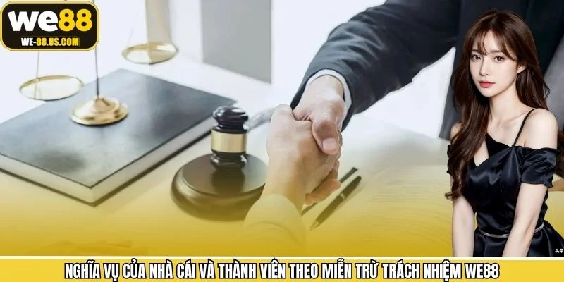 Nghĩa vụ của nhà cái và thành viên theo miễn trừ trách nhiệm WE88