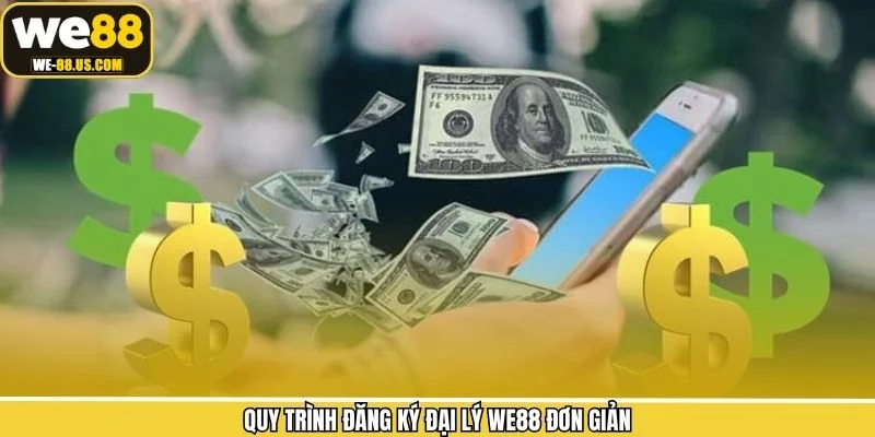 Quy trình đăng ký đại lý WE88 đơn giản