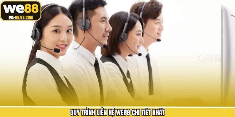 Quy trình liên hệ WE88 chi tiết nhất Quy trình liên hệ WE88 chi tiết nhất
