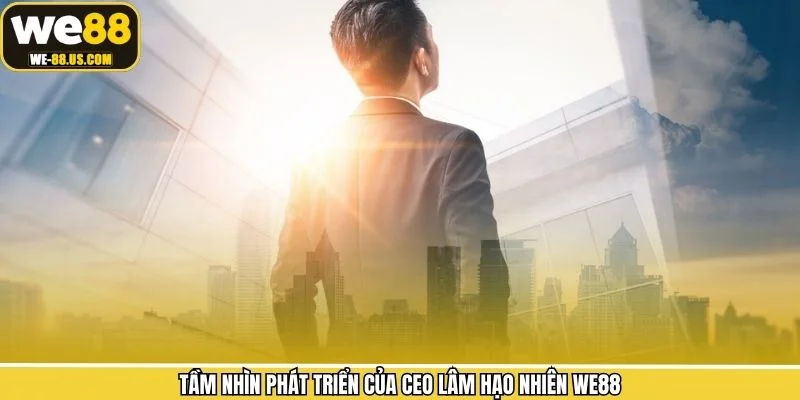 Tầm nhìn lãnh đạo sáng suốt từ CEO Lâm Hạo Nhiên