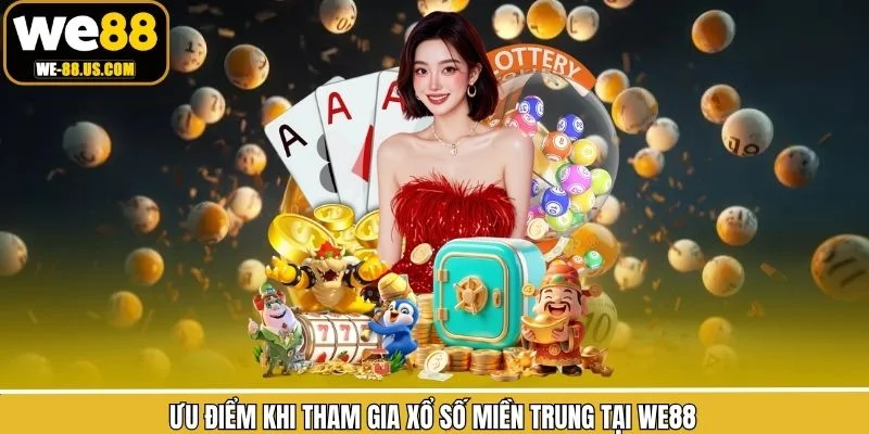 Ưu điểm khi tham gia xổ số miền Trung tại We88