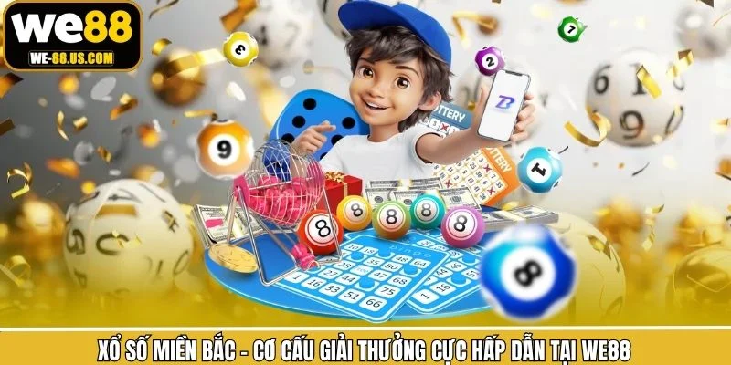 Xổ Số Miền Bắc - Cơ Cấu Giải Thưởng Cực Hấp Dẫn Tại We88
